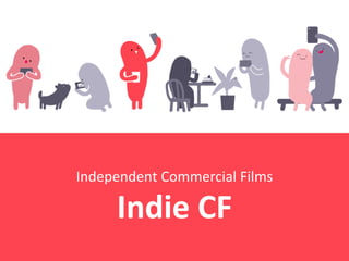 Independent Commercial Films
Indie CF
 