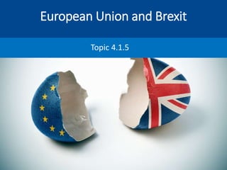 European Union and Brexit
Topic 4.1.5
 