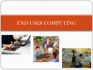 END USER COMPUTING
 