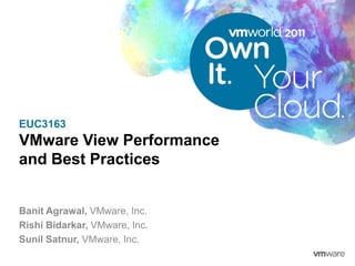 EUC3163VMware View Performanceand Best Practices BanitAgrawal, VMware, Inc. Rishi Bidarkar, VMware, Inc. Sunil Satnur, VMware, Inc. 