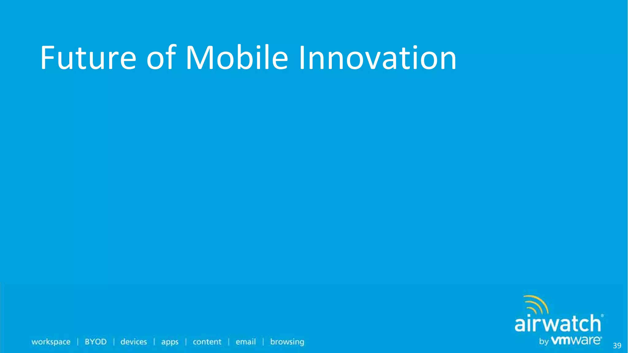 Future of Mobile Innovation
39
 