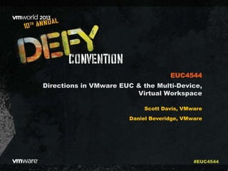 Directions in VMware EUC & the Multi-Device,
Virtual Workspace
Scott Davis, VMware
Daniel Beveridge, VMware
EUC4544
#EUC4544
 