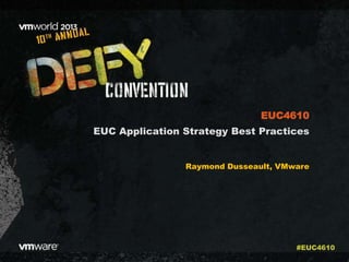 EUC Application Strategy Best Practices
Raymond Dusseault, VMware
EUC4610
#EUC4610
 