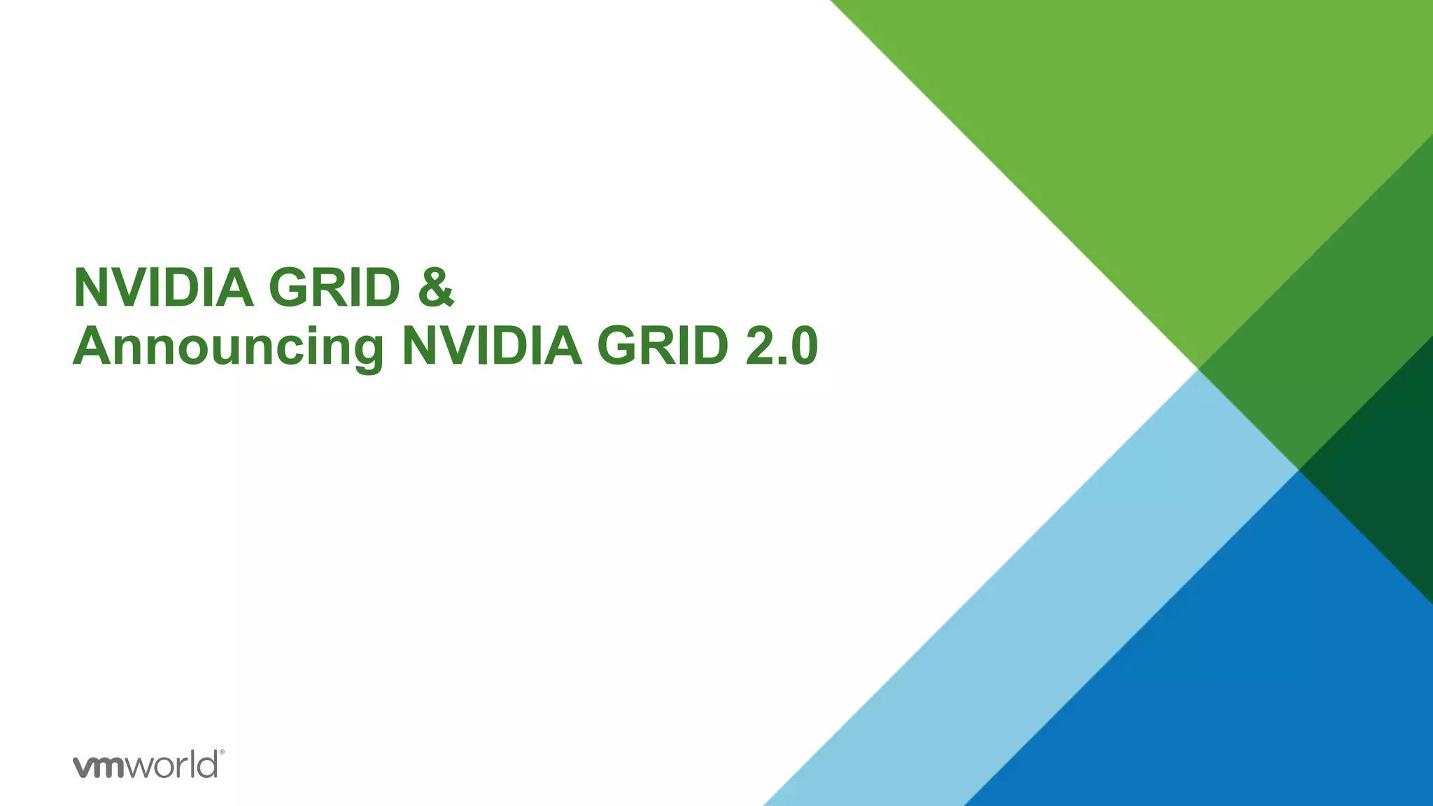 NVIDIA GRID &
Announcing NVIDIA GRID 2.0
 
