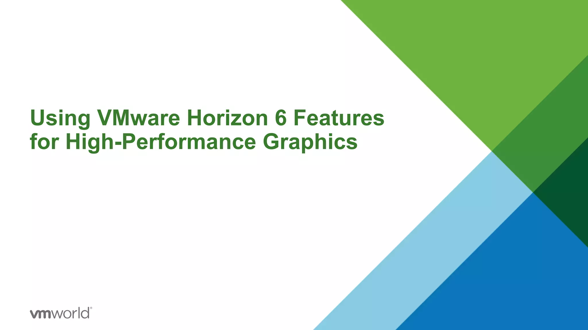 Using VMware Horizon 6 Features
for High-Performance Graphics
 