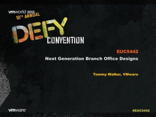 Next Generation Branch Office Designs
Tommy Walker, VMware
EUC5442
#EUC5442
 