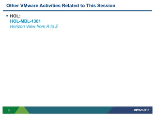 23
Other VMware Activities Related to This Session
 HOL:
HOL-MBL-1301
Horizon View from A to Z
 