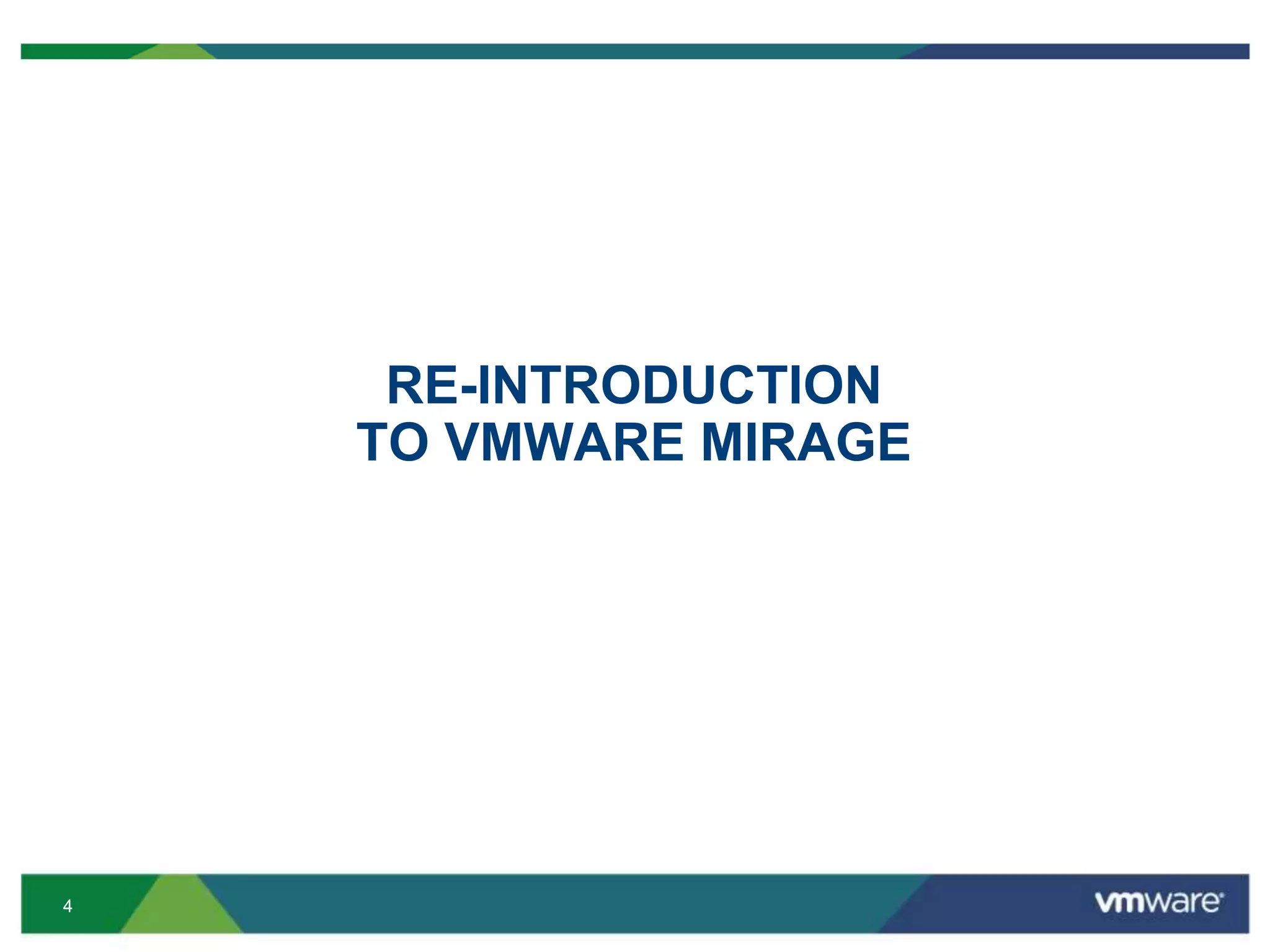 44
RE-INTRODUCTION
TO VMWARE MIRAGE
 