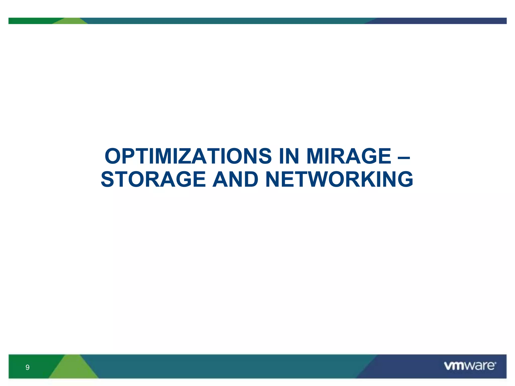 99
OPTIMIZATIONS IN MIRAGE –
STORAGE AND NETWORKING
 