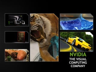 NVIDIA
THE VISUAL
COMPUTING
COMPANY
 