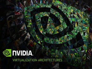 VIRTUALIZATION ARCHITECTURES
 