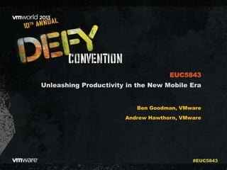 Unleashing Productivity in the New Mobile Era
Ben Goodman, VMware
Andrew Hawthorn, VMware
EUC5843
#EUC5843
 
