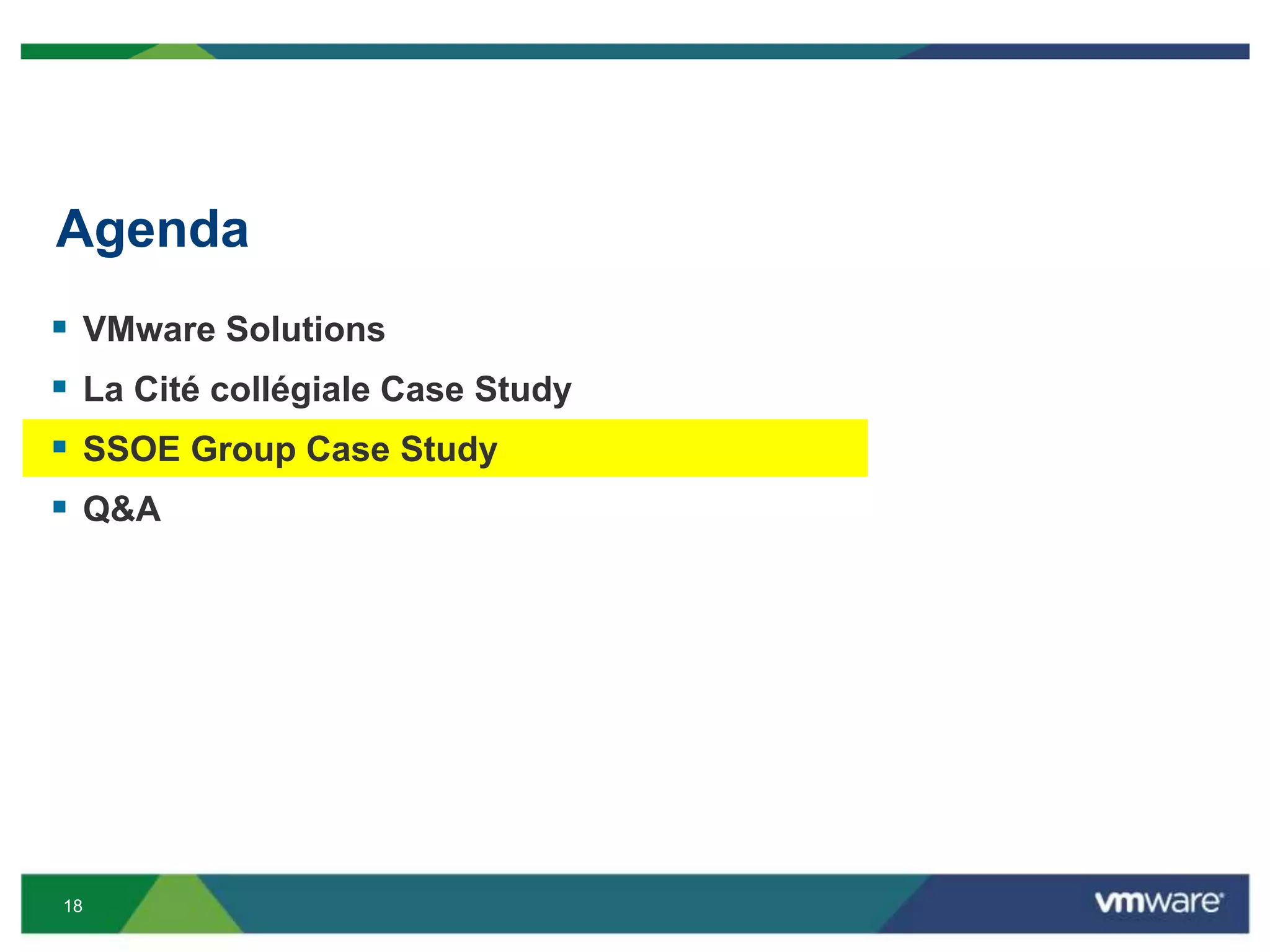 18
Agenda
 VMware Solutions
 La Cité collégiale Case Study
 SSOE Group Case Study
 Q&A
 