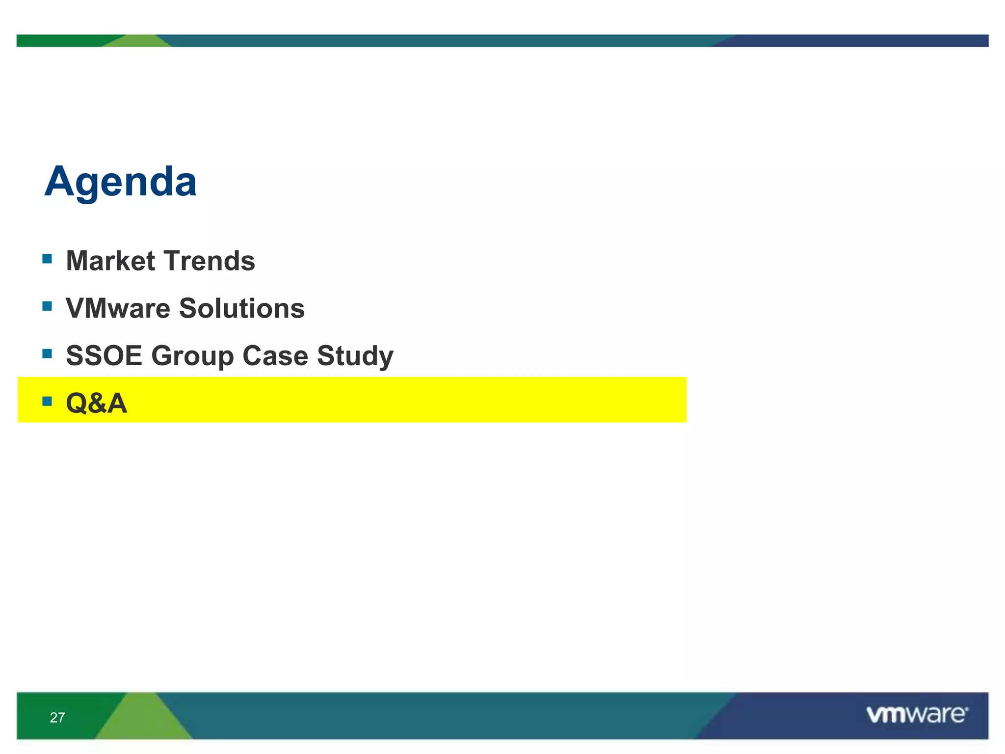 27
Agenda
 Market Trends
 VMware Solutions
 SSOE Group Case Study
 Q&A
 