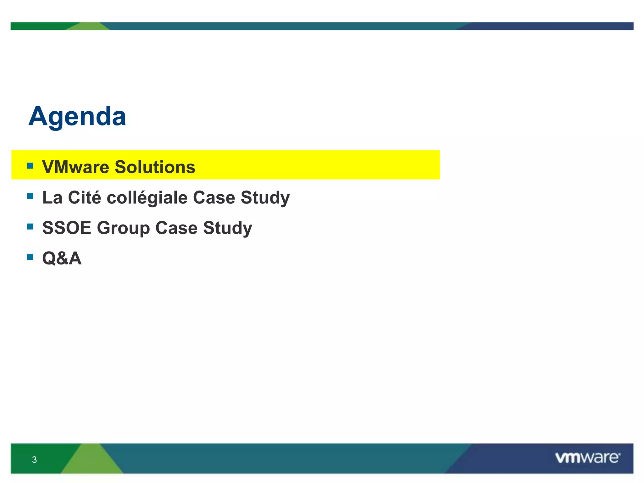 3
Agenda
 VMware Solutions
 La Cité collégiale Case Study
 SSOE Group Case Study
 Q&A
 