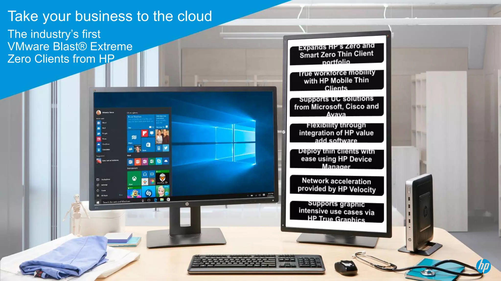 Take your business to the cloud
The industry’s first
VMware Blast® Extreme
Zero Clients from HP
30
 
