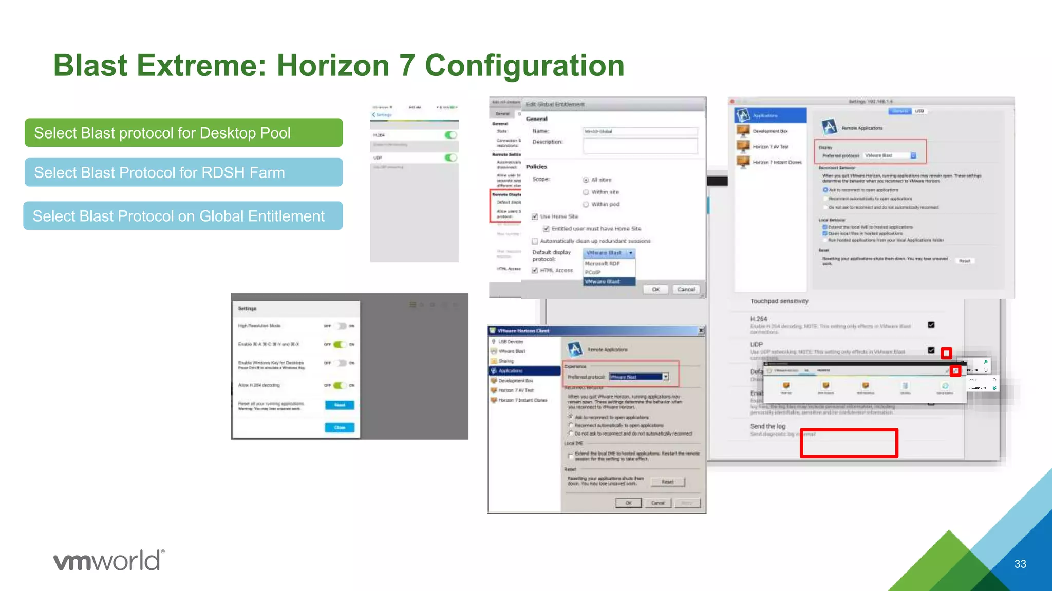 Blast Extreme: Horizon 7 Configuration
Select Blast Protocol for RDSH Farm
Select Blast protocol for Desktop Pool
Select Blast Protocol on Global Entitlement
33
 