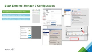 Blast Extreme: Horizon 7 Configuration
Select Blast Protocol for RDSH Farm
Select Blast protocol for Desktop Pool
Select Blast Protocol on Global Entitlement
33
 