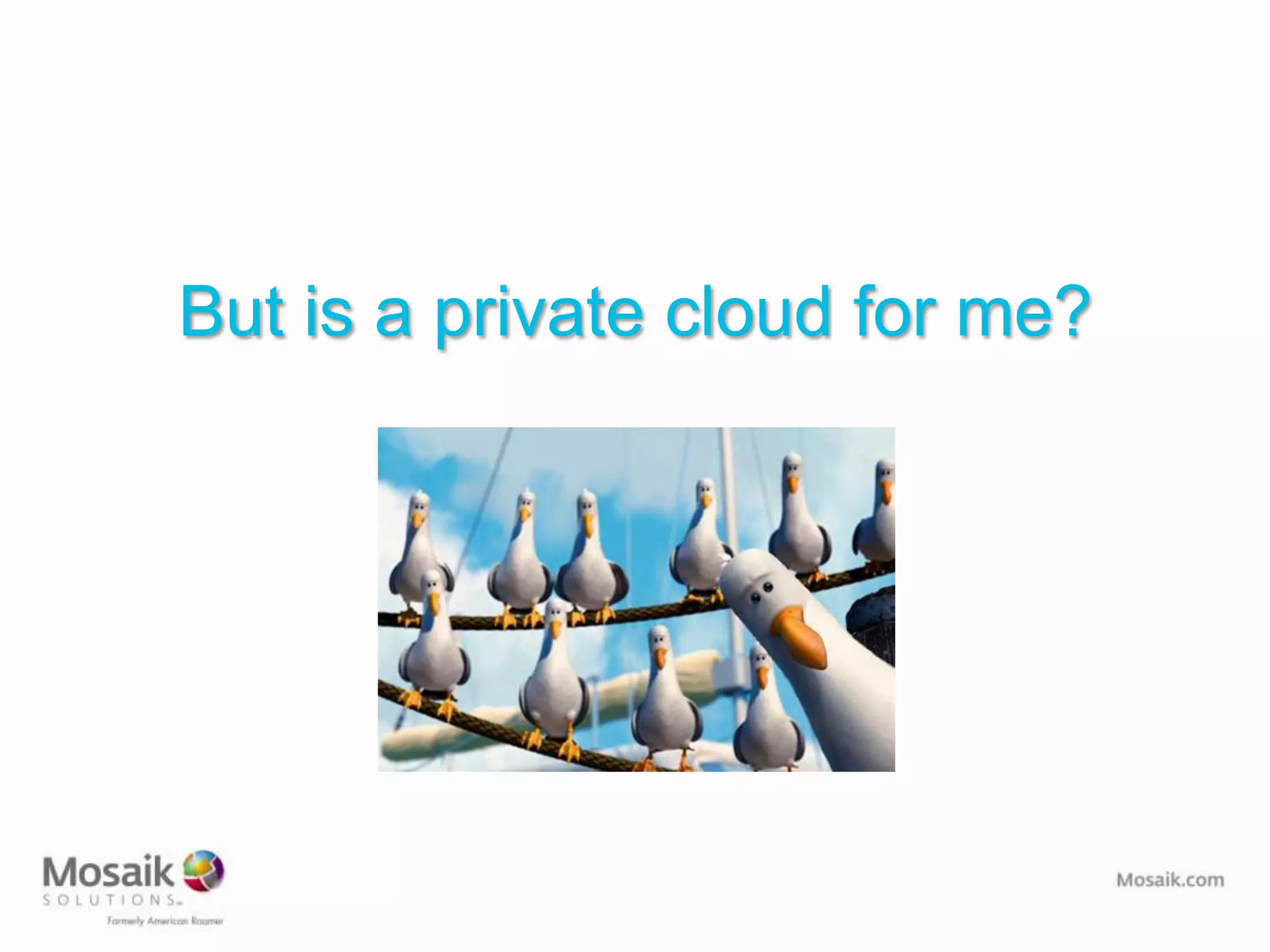 But is a private cloud for me?
 