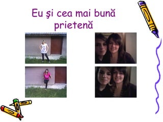 Eu şi cea mai bună prietenă 
