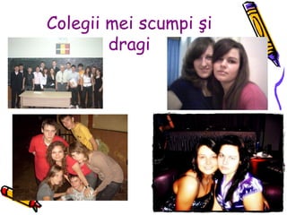 Colegii mei scumpi şi dragi 