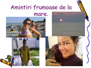 Amintiri frumoase de la mare. 