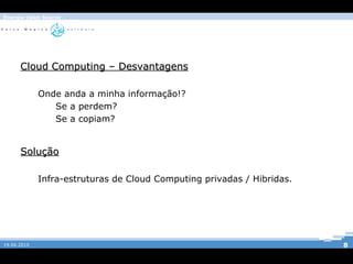 Cloud Computing – o que é? Disponiblização de Recursos(poder computacional,  storage , sistema operativo, aplicação, etc... ); 