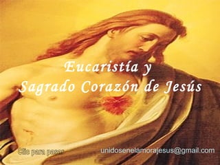 Eucaristía y  Sagrado Corazón de Jesús unidosenelamorajesus @gmail.com   Clic para pasar 