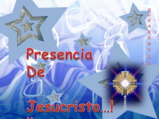 EUCARISTIA Presencia De  Jesucristo…!!!   