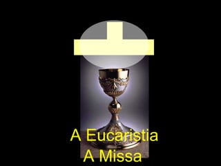 A Missa A Eucaristia 