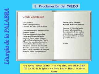 Liturgia de la PALABRA 3. Proclamación del CREDO - Se recita, todos juntos y en voz alta, este RESUMEN DE LA FE de la Igle...