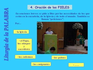 Liturgia de la PALABRA 4. Oración de los FIELES En oraciones breves se pide a Dios por las necesidades de los que están en...