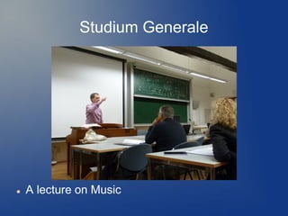 Studium Generale




   A lecture on Music
 