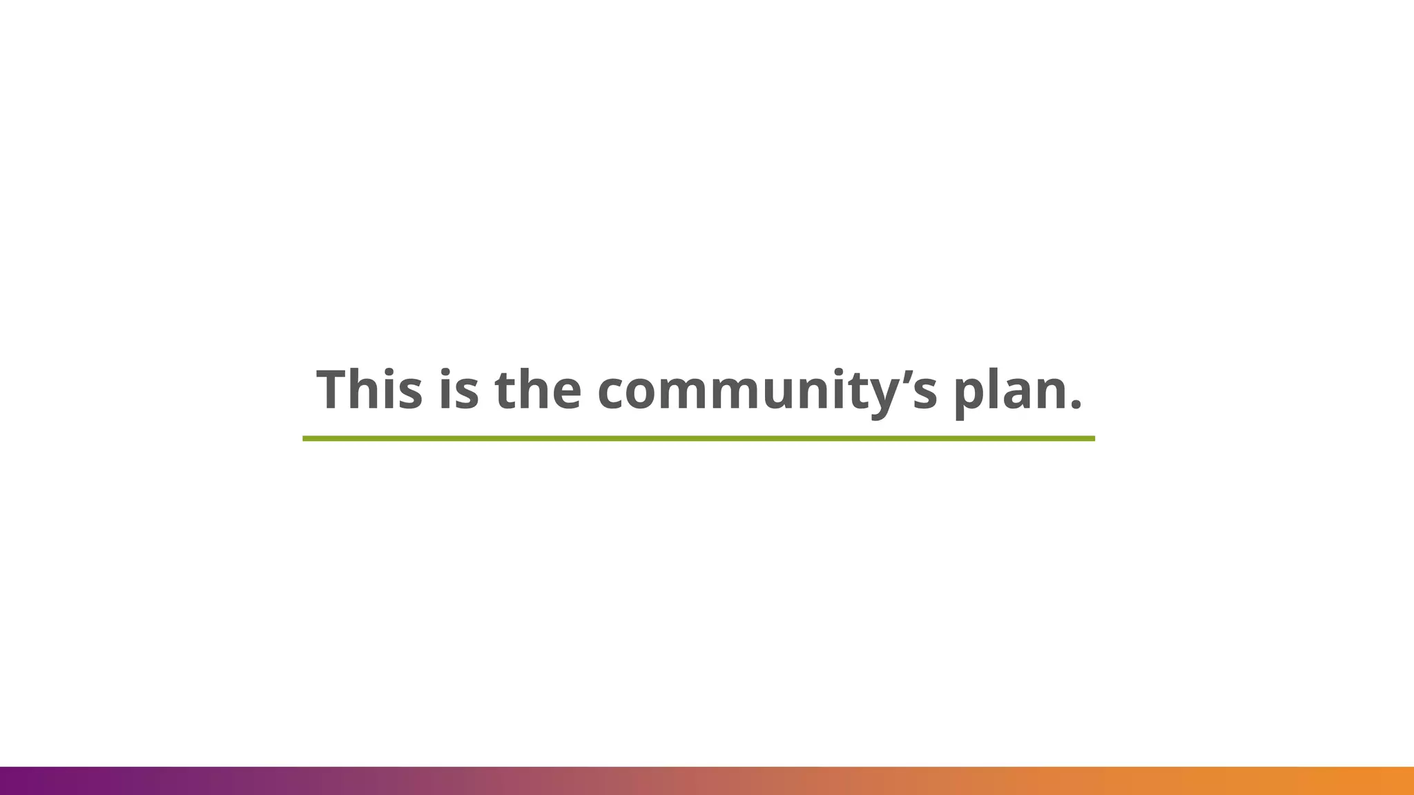 This is the community’s plan.
 