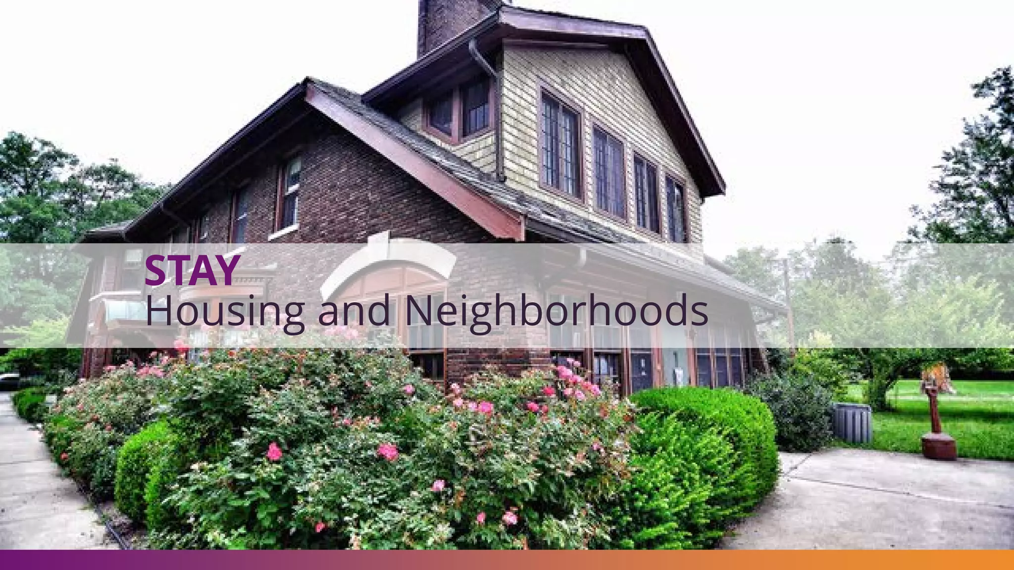 STAY
Housing and Neighborhoods
 