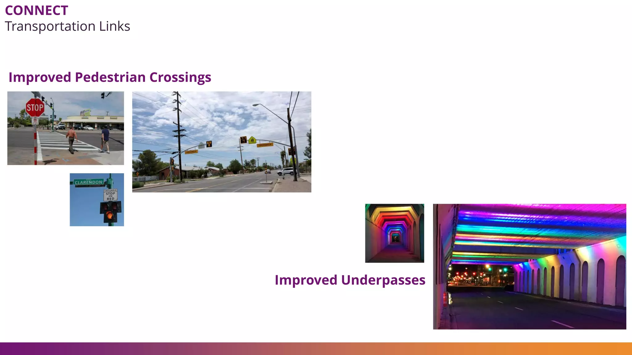 Improved Pedestrian Crossings
Improved Underpasses
CONNECT
Transportation Links
 