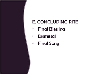 E. CONCLUDING RITE
- Final Blessing
- Dismissal
- Final Song
 