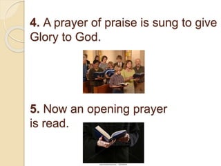4. A prayer of praise is sung to give
Glory to God.
5. Now an opening prayer
is read.
 