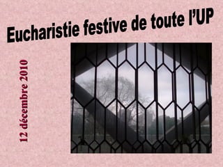 Eucharistie festive de toute l’UP 12 décembre 2010 
