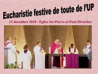 Eucharistie festive de toute de l’UP 12 décembre 2010 - Église Sts-Pierre-et-Paul (Droixhe) 