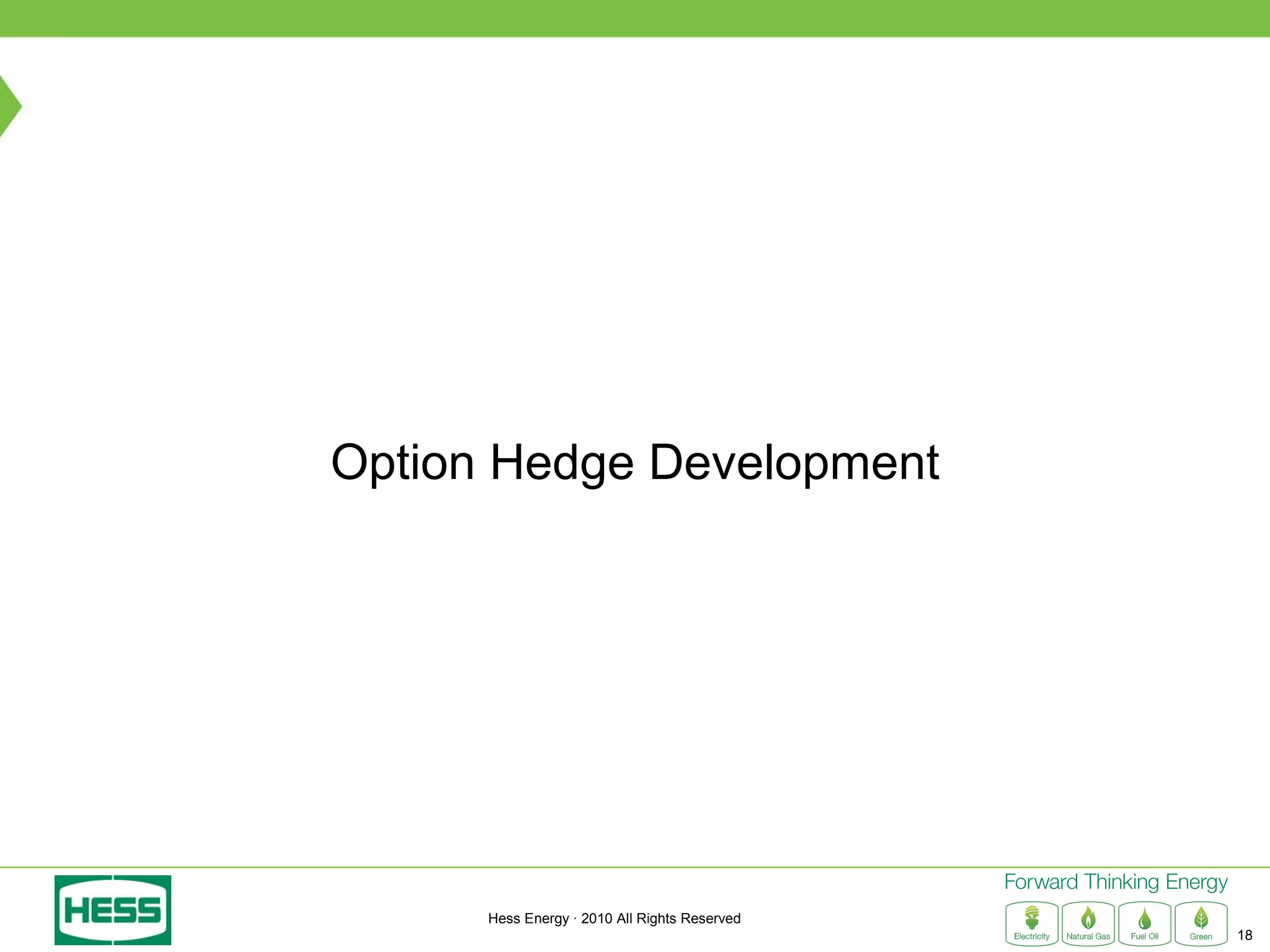 Option Hedge Development




      Hess Energy · 2010 All Rights Reserved
                                               18
 