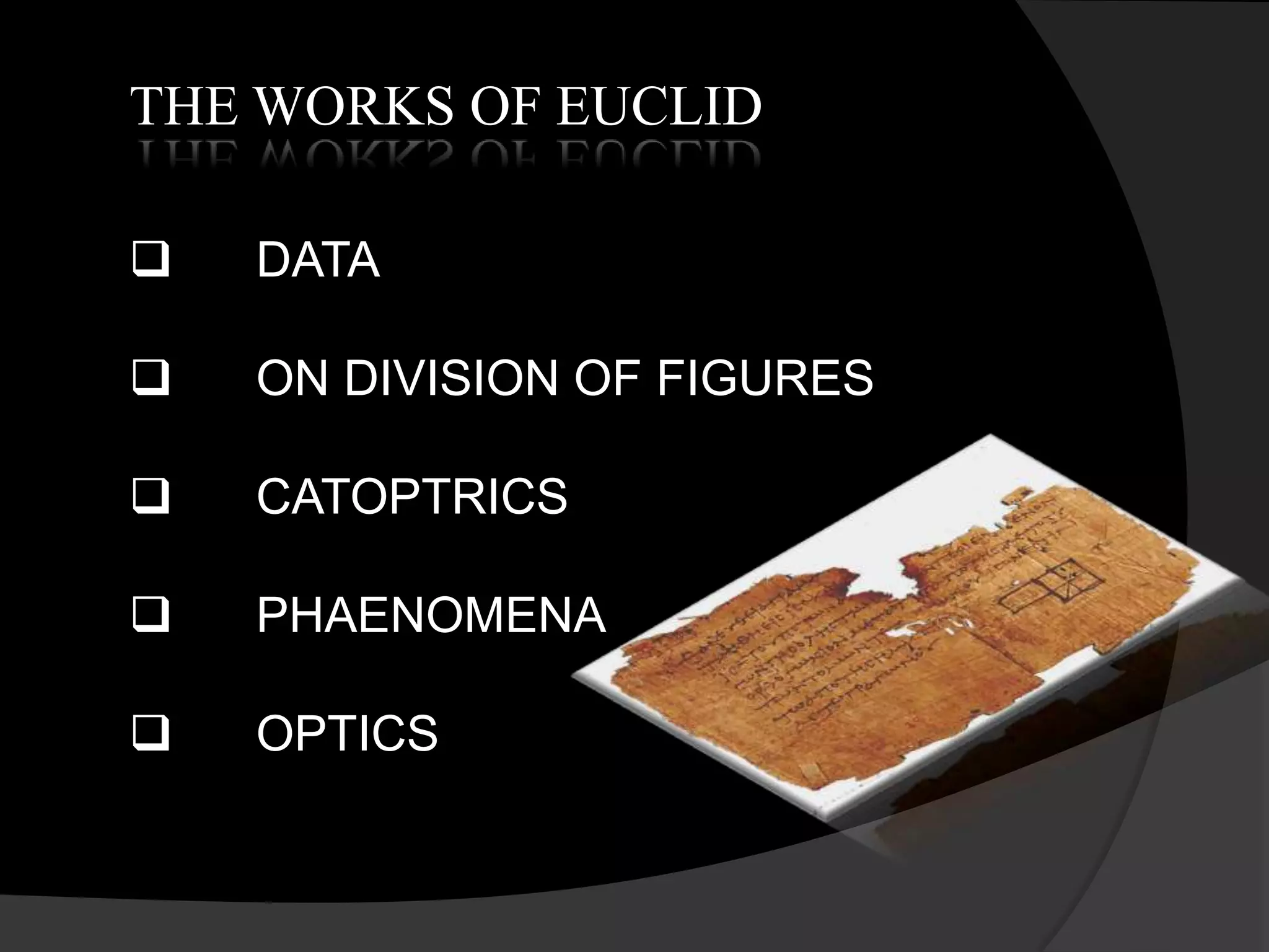 THE WORKS OF EUCLID
DATA
ON DIVISION OF FIGURES
CATOPTRICS
PHAENOMENA
OPTICS