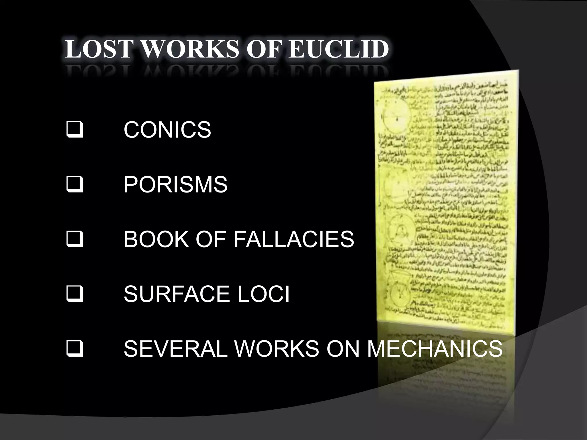 LOST WORKS OF EUCLID
CONICS
PORISMS
BOOK OF FALLACIES
SURFACE LOCI
SEVERAL WORKS ON MECHANICS
