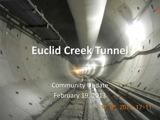 Euclid Creek Tunnel

   Community Update
    February 19, 2013

                        euclidcreek.blogspot.com
 