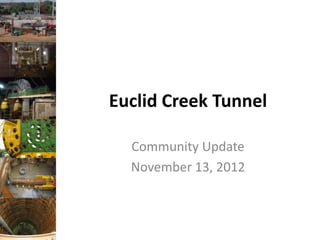 Euclid Creek Tunnel

  Community Update
  November 13, 2012



                      #neorsdECT
 