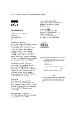 
Conselho Editorial
Dr. Paulo César Carbonari
Presidente
Dr. Iltomar Siviero
Secretário
Área Ciências Humanas
Dr. Adriano Correia (UFG); Dr. Agostinho
Both; Dr. Castor Bartolomé Ruiz
(UNISINOS); Dr. Eldon Henrique Mühl
(UPF); Dr. Johannes Doll (UFRGS);
Dra. Maria Nazaré Tavares Zenaide
(UFPB); Dr. Miguel García Baró López
(UPC, Madrid); Dr. Ricardo Timm de
Souza (PUCRS); Dr. Robinson dos Santos
(UFPel); Dr. Sandro Chignola (UPA, Itália);
Dra. Vanderleia Pulga Daron (UFFS)
Área Ciências Sociais Aplicadas
Dr. Antônio Carlos Wolkmer (UFSC);
Dr. Astor Diehl (UPF); Dr. Henrique
Aniceto Kujawa (IMED); Dr. Jandir Pauli
(IMED); Dr. João Carlos Tedesco (UPF);
Dr. Joviles Vitório Trevisol (UFFS);
Dr. Solon Eduardo A. Viola (UNISINOS);
Dr. Theofilos Rifiotis (UFSC)
Área Saúde
Dra. Alacoque Erdmann (UFSC);
Dr. Leocir Pessini (CUSCSP); Dra. Lia
Mara Wibelinger (UPF); Dr. Luiz Antônio
Bettinelli (UPF); Dra. Marilene Rodrigues
Porttella (UPF); Dr. Roque Junges
(UNISINOS)
Área Linguística, Letras e Artes
Dra. Adriana Dickel (UPF); Dra. Claudia
Stumpf Toldo Oudeste (UPF)
Edição: Editora do IFIBE
Capa, projeto gráfico, diagramação e
normatização: Rodrigo Roman
Revisão: Autor
Editora do IFIBE
Rua Senador Pinheiro, 350
99070-220 – Passo Fundo – RS
Fone: (54) 3045-3277
E-mail: editora@ifibe.edu.br
Site: www.ifibe.edu.br/editora
Editora filiada
2017
Permitida a reprodução parcial ou total
para fins não comerciais desde que
preservada a autoria e citada a fonte.
CIP – Catalogação na Publicação
M268f Mance, Euclides
Falácias de Moro : análise lógica da sentença condenatória de Luiz
Inácio Lula da Silva : processo n.º 5046512-94.2016.4.07.7000 / Euclides
Mance. Passo Fundo: IFIBE, 2017.
276 f. ; 30 cm.
Inclui bibliografia.
ISBN 978-85-69343-40-0.
1. Brasil – Política e governo. 2. Sentenças condenatórias. 3. Silva,
Luiz Inácio Lula da Silva - Justiça. II. Título.
CDU: 32
Catalogação: Bibliotecária Angela Saadi Machado - CRB 10/1857
© 2017 Instituto Superior de Filosofia Berthier (IFIBE)
 