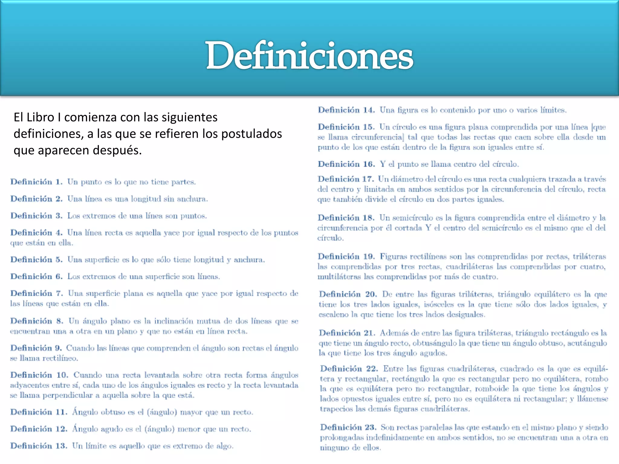 El Libro I comienza con las siguientes
definiciones, a las que se refieren los postulados
que aparecen después.
 