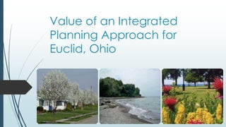 Value of an Integrated
Planning Approach for
Euclid, Ohio
 