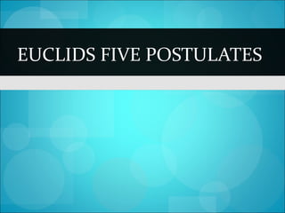 EUCLIDS FIVE POSTULATES
 
