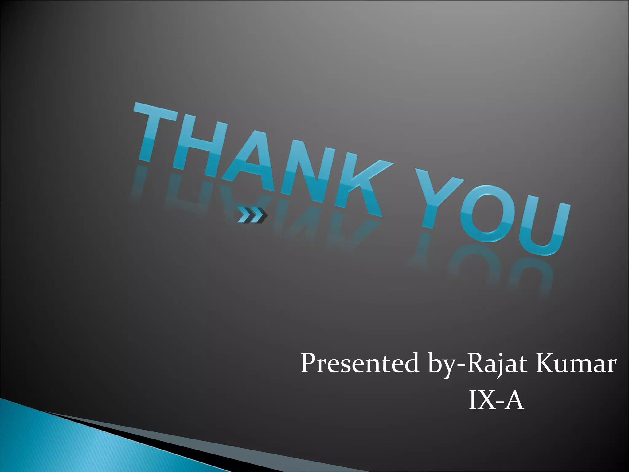 Presented by-Rajat Kumar
IX-A
 